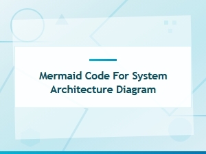 Mermaid Code for System Architecture Diagrams - Syntax and Examples