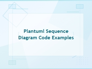 Practical Plantuml Sequence Diagram Script Examples